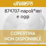 874707-napoli*ieri e oggi cd
