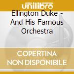 Ellington Duke - And His Famous Orchestra cd musicale di Duke Ellington