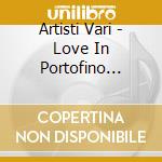 Artisti Vari - Love In Portofino Vol.3 - Canzoni Da Spiaggia cd musicale di ARTISTI VARI