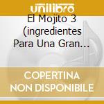 El Mojito 3 (ingredientes Para Una Gran Fiesta) cd
