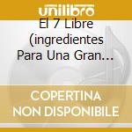 El 7 Libre (ingredientes Para Una Gran Fiesta) cd