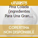 Pina Colada (ingredientes Para Una Gran Fiesta) cd