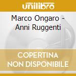 Marco Ongaro - Anni Ruggenti cd musicale di Marco Ongaro
