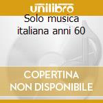 Solo musica italiana anni 60 (2) cd