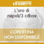 L'oro di napoli/3 cdbox cd