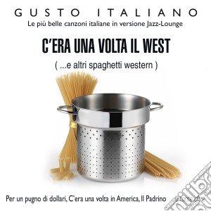 Gusto Italiano: C'era Una Volta Il West / Various cd musicale di Artisti Vari