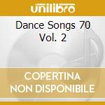 Dance Songs 70 Vol. 2 cd musicale di ARTISTI VARI