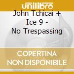 John Tchicai + Ice 9 - No Trespassing cd