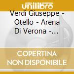 Verdi Giuseppe - Otello - Arena Di Verona - 2Cd + Libretto cd musicale di Le grandi opere