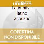Latin hits - latino acoustic cd