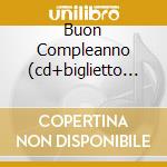 Buon Compleanno (cd+biglietto D'auguri) cd