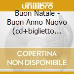 Buon Natale - Buon Anno Nuovo (cd+biglietto D'auguri) cd