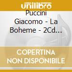 Puccini Giacomo - La Boheme - 2Cd + Libretto cd musicale