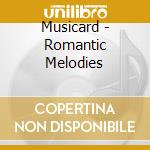 Musicard - Romantic Melodies cd musicale di Musicard