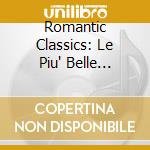 Romantic Classics: Le Piu' Belle Melodie Romantiche (4 Cd) cd musicale di Artisti Vari