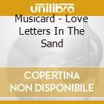 Musicard - Love Letters In The Sand cd musicale di Musicard