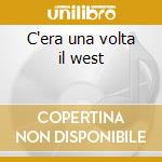 C'era una volta il west cd