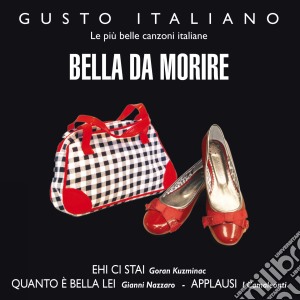 Gusto Italiano: Bella Da Morire / Various cd musicale di Artisti Vari