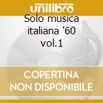Solo musica italiana '60 vol.1 cd