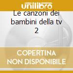 Le canzoni dei bambini della tv 2 cd