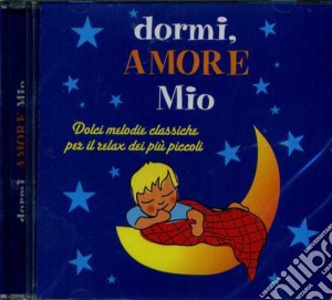 Dormi Amore Mio - Le Canzoni Dei Bambini cd musicale di Dormi Amore Mio