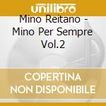 Mino Reitano - Mino Per Sempre Vol.2 cd musicale di Mino Reitano