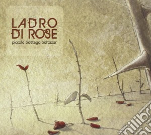 Bottega Baltazar - Ladro Di Rose cd musicale di Ladro di rose