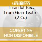 Turandot Rec. From Gran Teatro (2 Cd) cd musicale