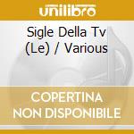 Sigle Della Tv (Le) / Various cd musicale di Star Bimbo
