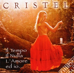 Cristel - Il Tempo Il Nulla L'Amore E Io cd musicale di Cristel