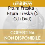 Pitura Freska - Pitura Freska (5 Cd+Dvd) cd musicale di Pitura Freska