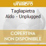 Tagliapietra Aldo - Unplugged cd musicale di Aldo Tagliapietra