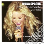 Ivana Spagna - Semplicemente Veneta cd