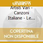 Artisti Vari - Canzoni Italiane - Le Piu' Belle Di Sempre  - Box 2Cd cd