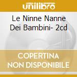Le Ninne Nanne Dei Bambini- 2cd cd musicale di Artisti Vari