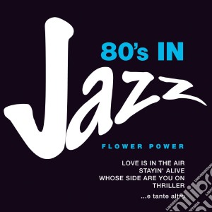 Flower Power - '80 In Jazz / Various cd musicale di Artisti Vari