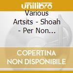 Various Artsits - Shoah - Per Non Dimenticare L'Olocausto - 2Cd cd