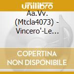 Aa.Vv. (Mtcla4073) - Vincero'-Le Piu' Belle.../4Cd cd musicale