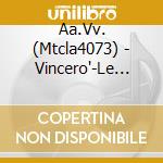 Aa.Vv. (Mtcla4073) - Vincero'-Le Piu' Belle.../4Cd cd