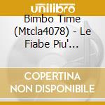 Bimbo Time (Mtcla4078) - Le Fiabe Piu' Belle/4Cd cd