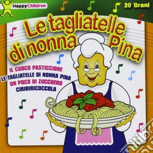 Happy Children - Le Tagliatelle Di Nonna Pina cd musicale di Happy Children