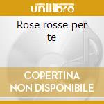Rose rosse per te cd