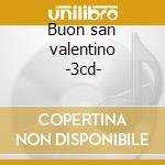 Buon san valentino -3cd- cd musicale di Artisti Vari