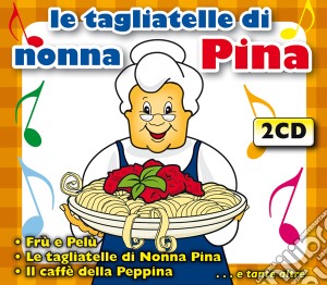 Tagliatelle Di Nonna Pina (2 Cd) cd musicale