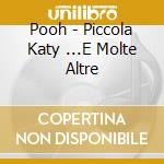 Pooh - Piccola Katy ...E Molte Altre cd