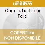 Obm Fiabe Bimbi Felici cd