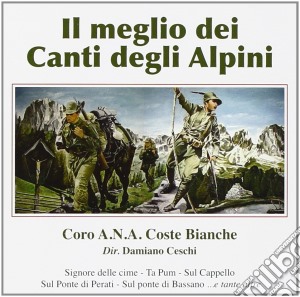 Coro A.N.A Coste Bianche - Il Meglio Dei Canti Degli Alpini cd musicale di Artisti Vari