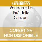 Venezia - Le Piu' Belle Canzoni cd