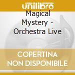 Magical Mystery - Orchestra Live cd