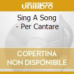 Sing A Song - Per Cantare cd musicale di Sing A Song